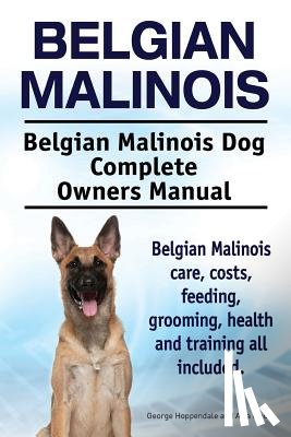 Moore, Asia - Belgian Malinois. Belgian Malinois Dog Complete Owners Manual. Belgian Malinois care, costs, feeding, grooming, health and training all included.