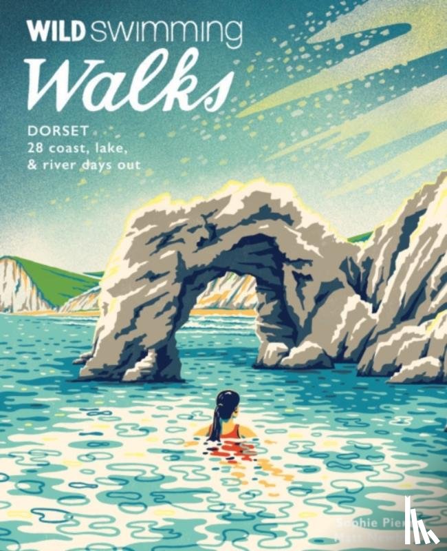 Pierce, Sophie, Newbury, Matt - Wild Swimming Walks Dorset & East Devon