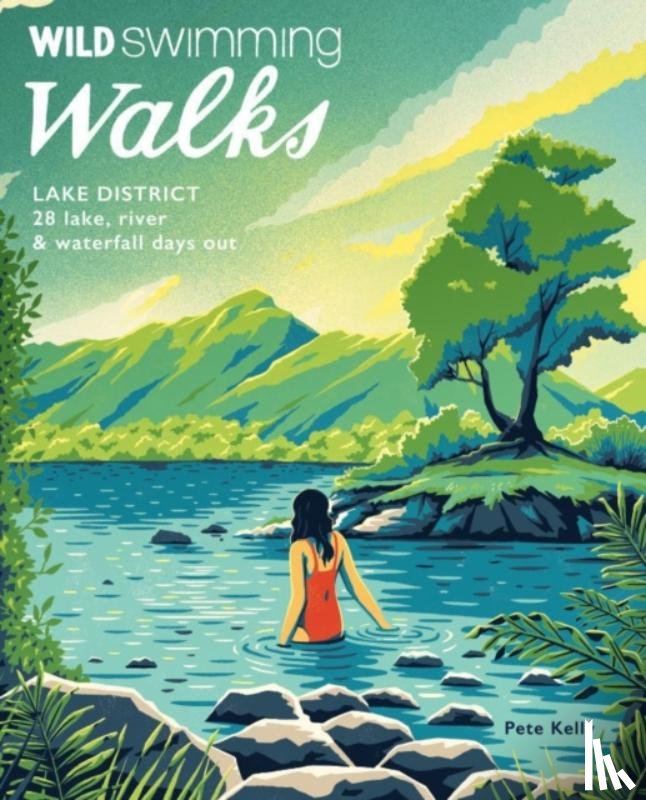 Kelly, Pete - Wild Swimming Walks Lake District