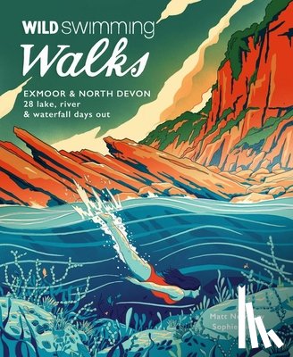 Pierce, Sophie, Newbury, Matt - Wild Swimming Walks Exmoor & North Devon