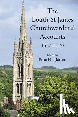  - The Louth St James Churchwardens’ Accounts: 1527-1570