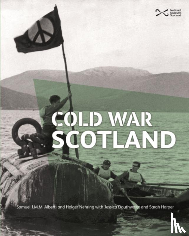 Alberti, Samuel J.M.M., Douthwaite, Jessica, Nehring, Holger, Harper, Sarah - Cold War Scotland