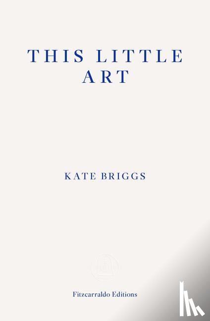 Briggs, Kate - This Little Art