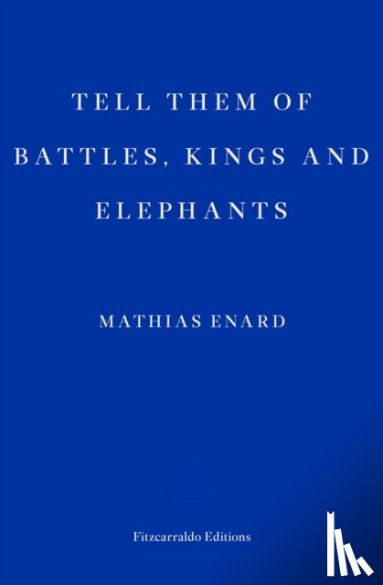 Enard, Mathias - Tell Them of Battles, Kings, and Elephants