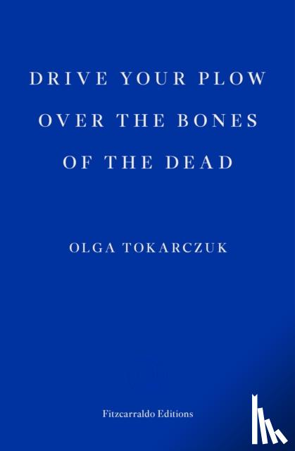 Tokarczuk, Olga - Drive your Plow over the Bones of the Dead