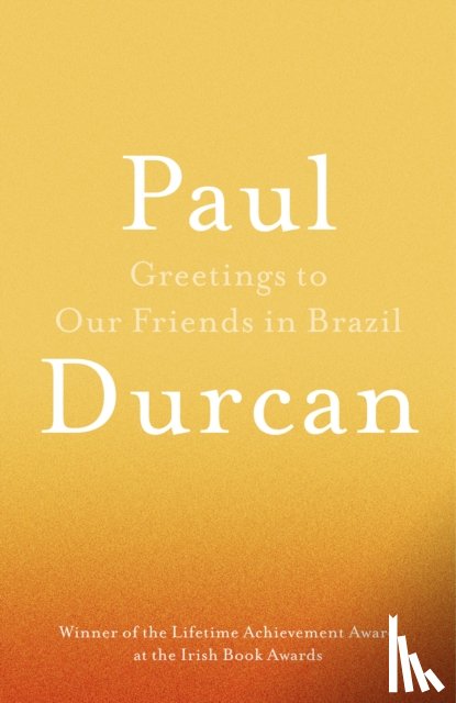 Durcan, Paul - Greetings to Our Friends in Brazil