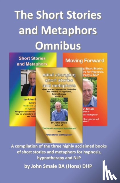Smale, John - Short Stories and Metaphors Omnibus. a Compilation of the Three Highly Acclaimed Books of Short Stories and Metaphors for Hypnosis, Hypnotherapy a