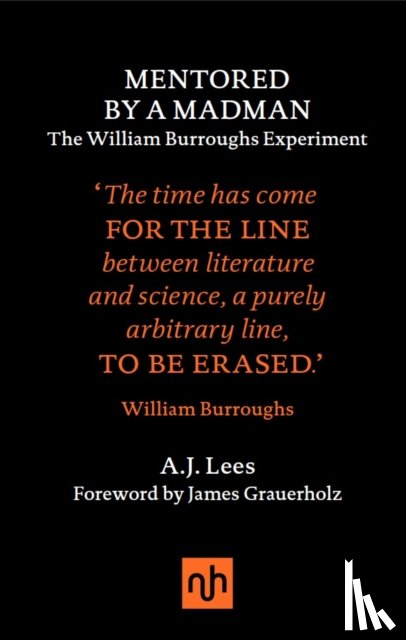 Lees, A.J. - Mentored by a Madman: The William Burroughs Experiment