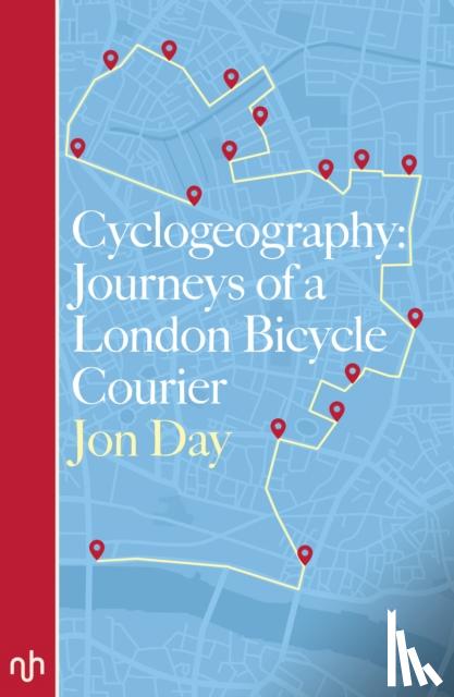 Day, Jon - Cyclogeography: Journeys of a London Bicycle Courier