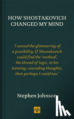 Johnson, Stephen - How Shostakovich Changed My Mind