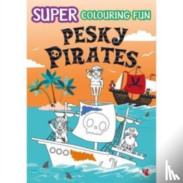  - SUPER COLOURING FUN PESKY PIRATES