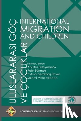 Suleymanov, Abulfez, Sonmez, Pelin, Unver, Fatma Demirbas - International Migration and Children - Uluslararasi Goec Ve Cocuklar