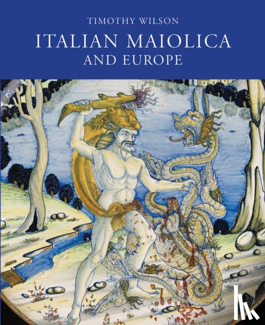Wilson, Timothy - Italian Maiolica and Europe