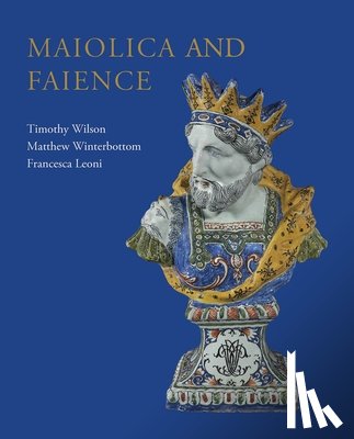 Wilson, Timothy, Winterbottom, Matthew, Leoni, Francesca - Maiolica and Faience