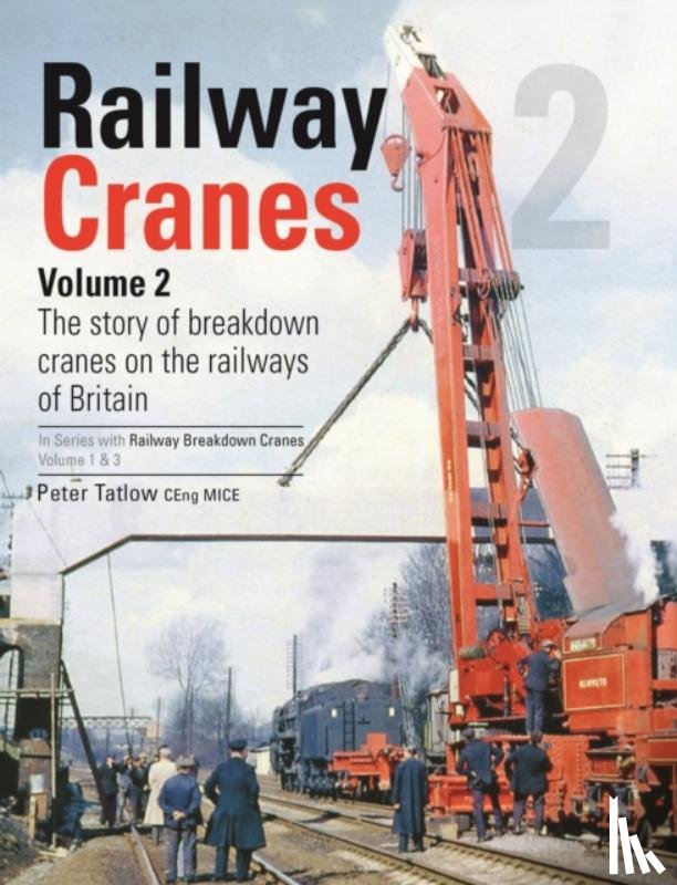 Tatlow, Peter (Author) - Railway Cranes Volume 2
