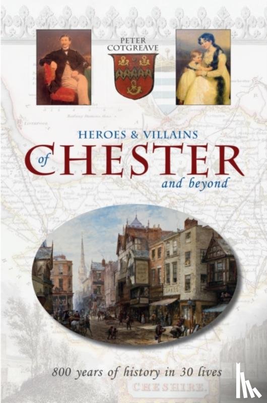 Cotgreave, Peter - Heroes and Villains of Chester and beyond