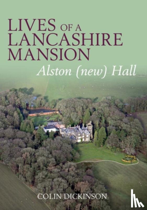 Dickinson, Colin - Lives of a Lancashire Mansion