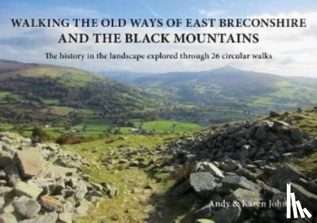 Johnson, Andy, Johnson, Karen - Walking the Old Ways of East Breconshire and the Black Mountains