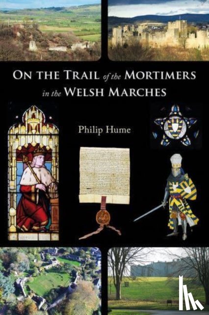 Hume, Philip - On the Trail of the Mortimers in the Welsh Marches