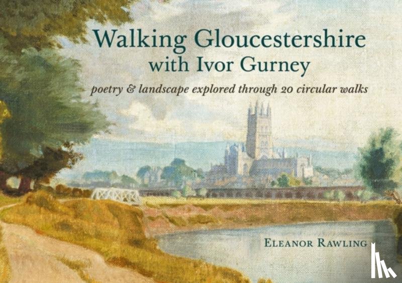 Rawling, Eleanor - Walking Gloucestershire with Ivor Gurney