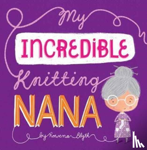 Blyth, Rowena - My Incredible Knitting Nana