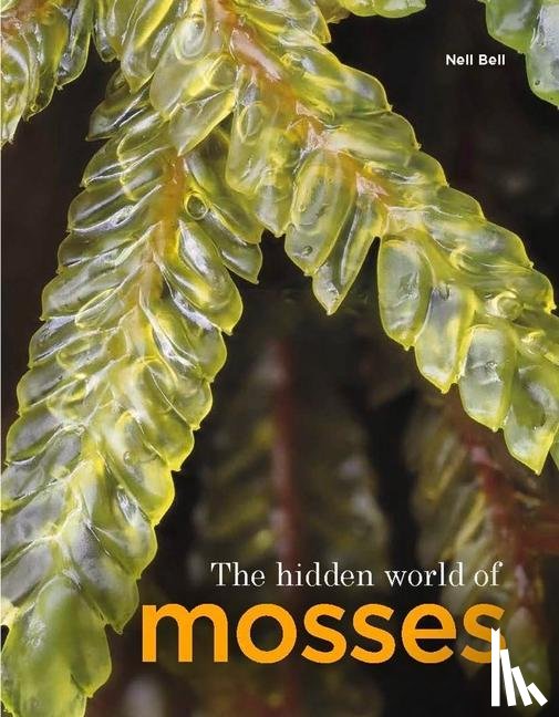 Bell, Neil - The Hidden World of Mosses