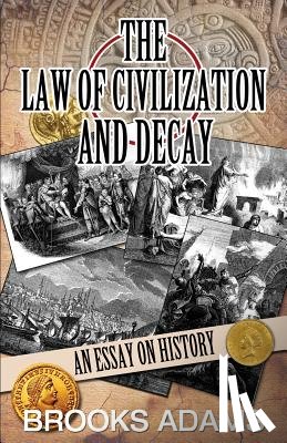 Adams, Brooks - The Law of Civilization and Decay