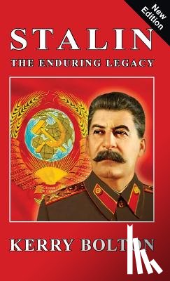 Bolton, Kerry - Stalin - The Enduring Legacy
