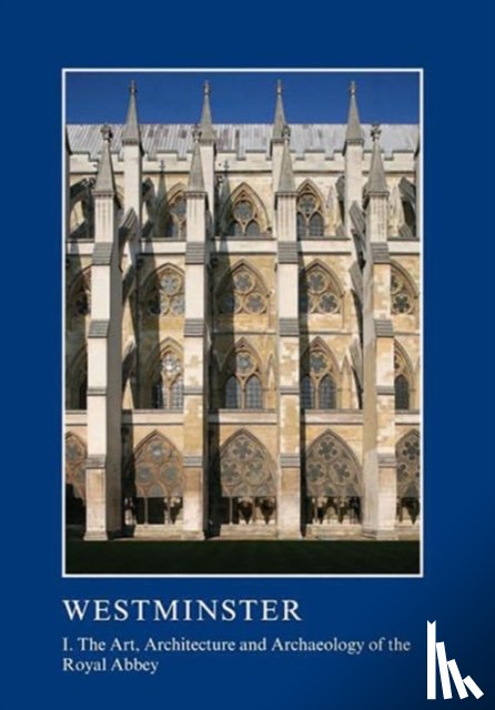  - Westminster Part I: The Art, Architecture and Archaeology of the Royal Abbey
