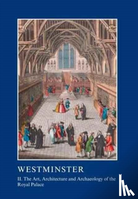  - Westminster Part II: The Art, Architecture and Archaeology of the Royal Palace