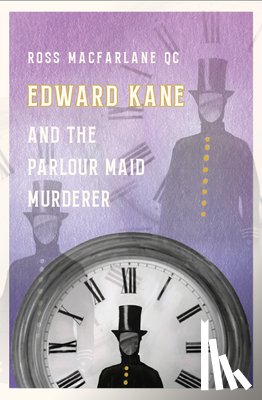 Macfarlane, Ross - Edward Kane and the Parlour Maid Murderer
