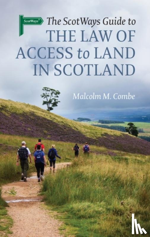 Combe, Malcolm M. - The Scotways Guide to the Law of Access to Land in Scotland