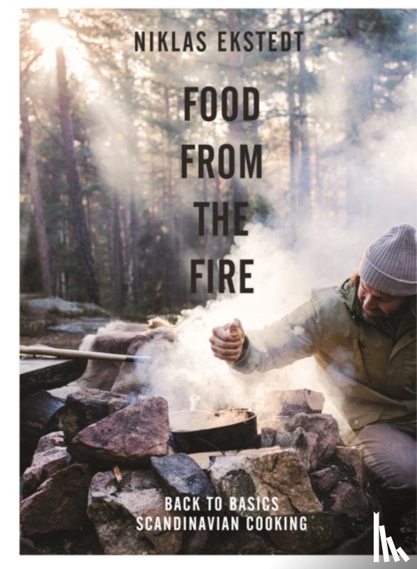 Ekstedt, Niklas - Food from the Fire
