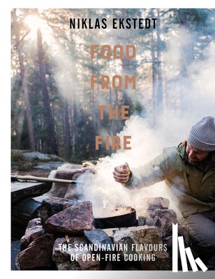 Ekstedt, Niklas - Food from the Fire