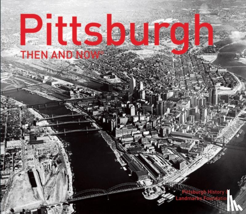 Pittsburgh History & Landmarks Foundation - Pittsburgh Then and Now (R)