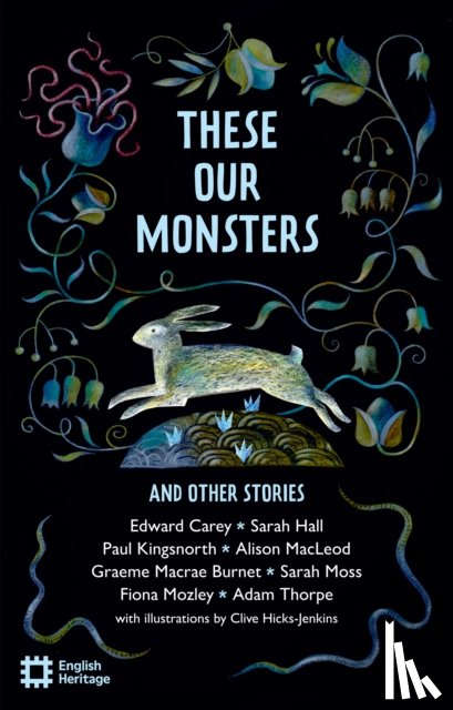 Carey, Edward, Hall, Sarah, Kingsnorth, Paul, MacLeod, Alison - These Our Monsters And Other Stories