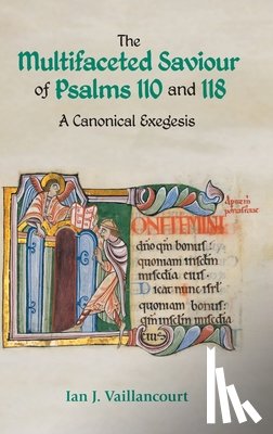 Vaillancourt, Ian J - The Multifaceted Saviour of Psalms 110 and 118