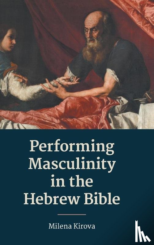Kirova, Milena - Performing Masculinity in the Hebrew Bible