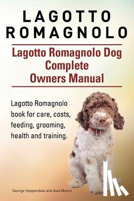 Moore, Asia - Lagotto Romagnolo . Lagotto Romagnolo Dog Complete Owners Manual. Lagotto Romagnolo book for care, costs, feeding, grooming, health and training.