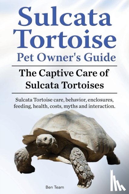Team, Ben - Sulcata Tortoise Pet Owners Guide. The Captive Care of Sulcata Tortoises. Sulcata Tortoise care, behavior, enclosures, feeding, health, costs, myths and interaction.