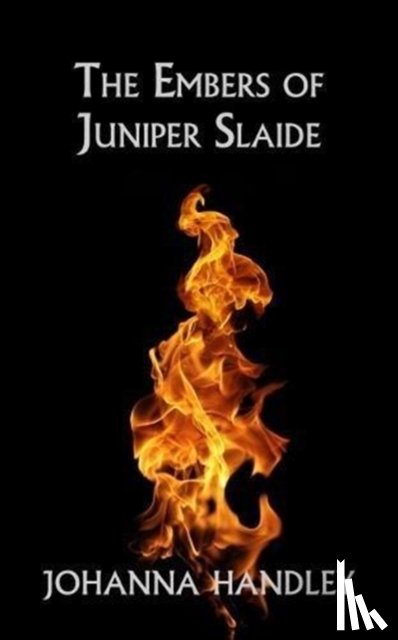 Handley, Johanna - The Embers of Juniper Slaide