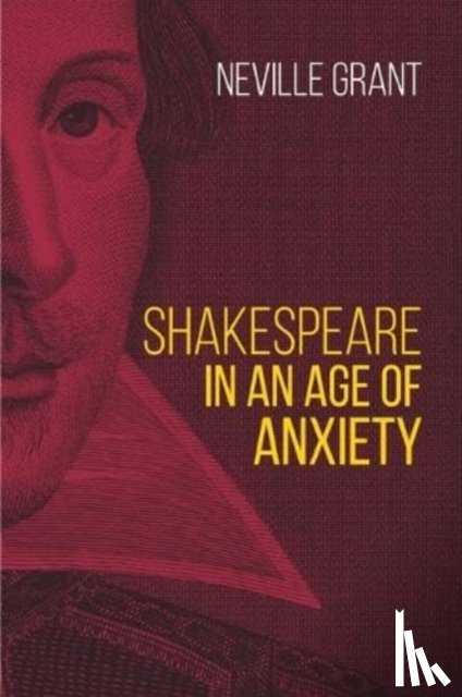 Grant, Neville - Shakespeare in an Age of Anxiety