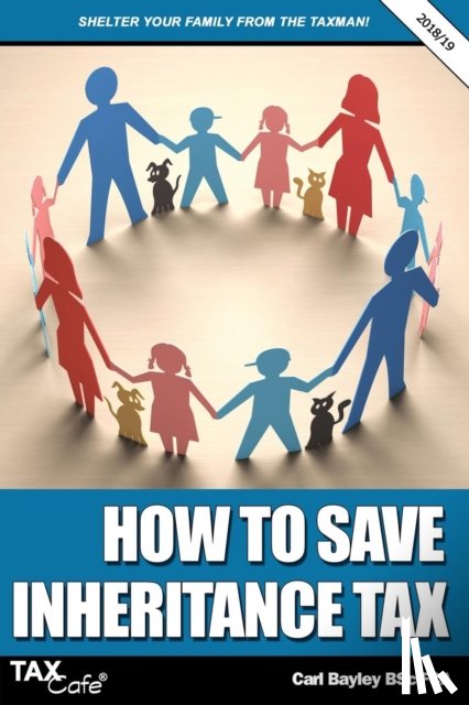 Bayley, Carl - How to Save Inheritance Tax 2018/19