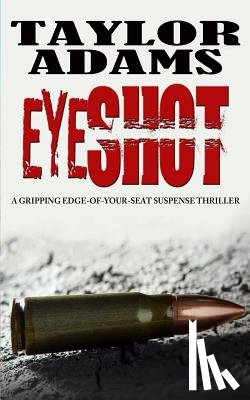 Adams, Taylor - Eyeshot: a gripping edge-of-your-seat suspense thriller