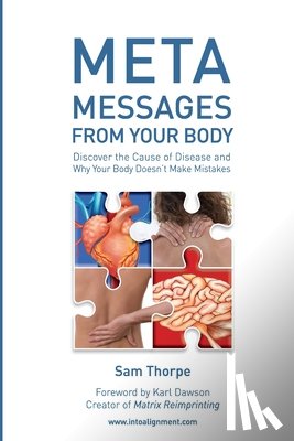 Thorpe, Sam - Meta Messages From Your Body: Discover the Cause of Disease and Why Your Body Doesn't Make Mistakes