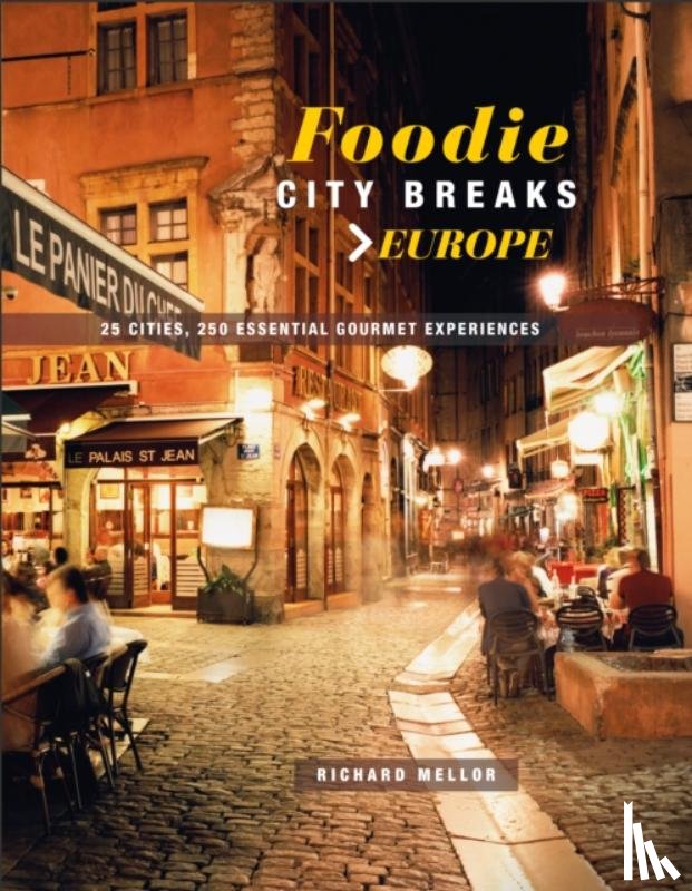 Mellor, Richard - Foodie City Breaks: Europe