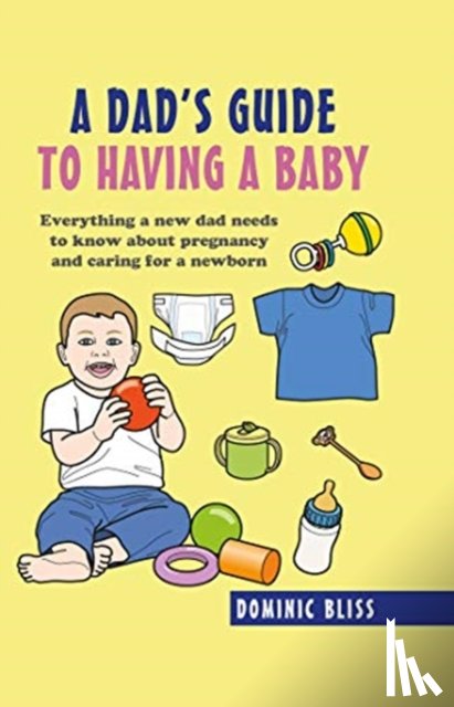 Bliss, Dominic - A Dad's Guide to Having a Baby