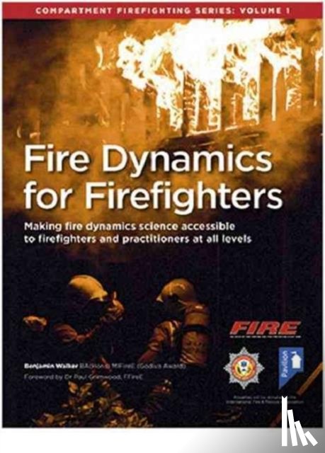 Walker, Benjamin - Fire Dynamics for Firefighters: Compartment Firefighting Series