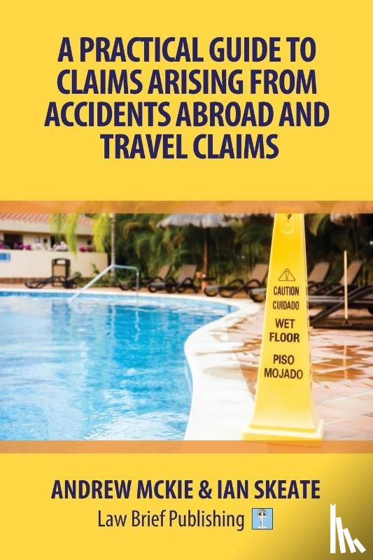Mckie, Andrew, Skeate, Ian - A Practical Guide to Claims Arising from Accidents Abroad and Travel Claims