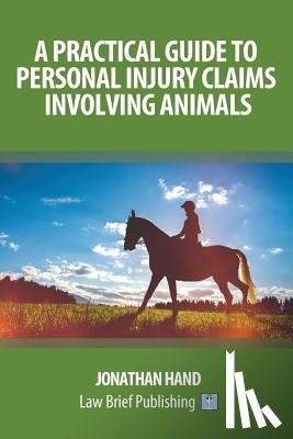 Hand, Jonathan - A Practical Guide to Personal Injury Claims Involving Animals